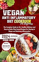 Vegan Anti Inflammatory Diet Cookbook for Beginners: The Complete Guide to 50+ Healthy Delicious and Easy-to-Make Plant based Recipes for Staying in Shape ... | 28 Days Meal Plan (Vegan Delights)
