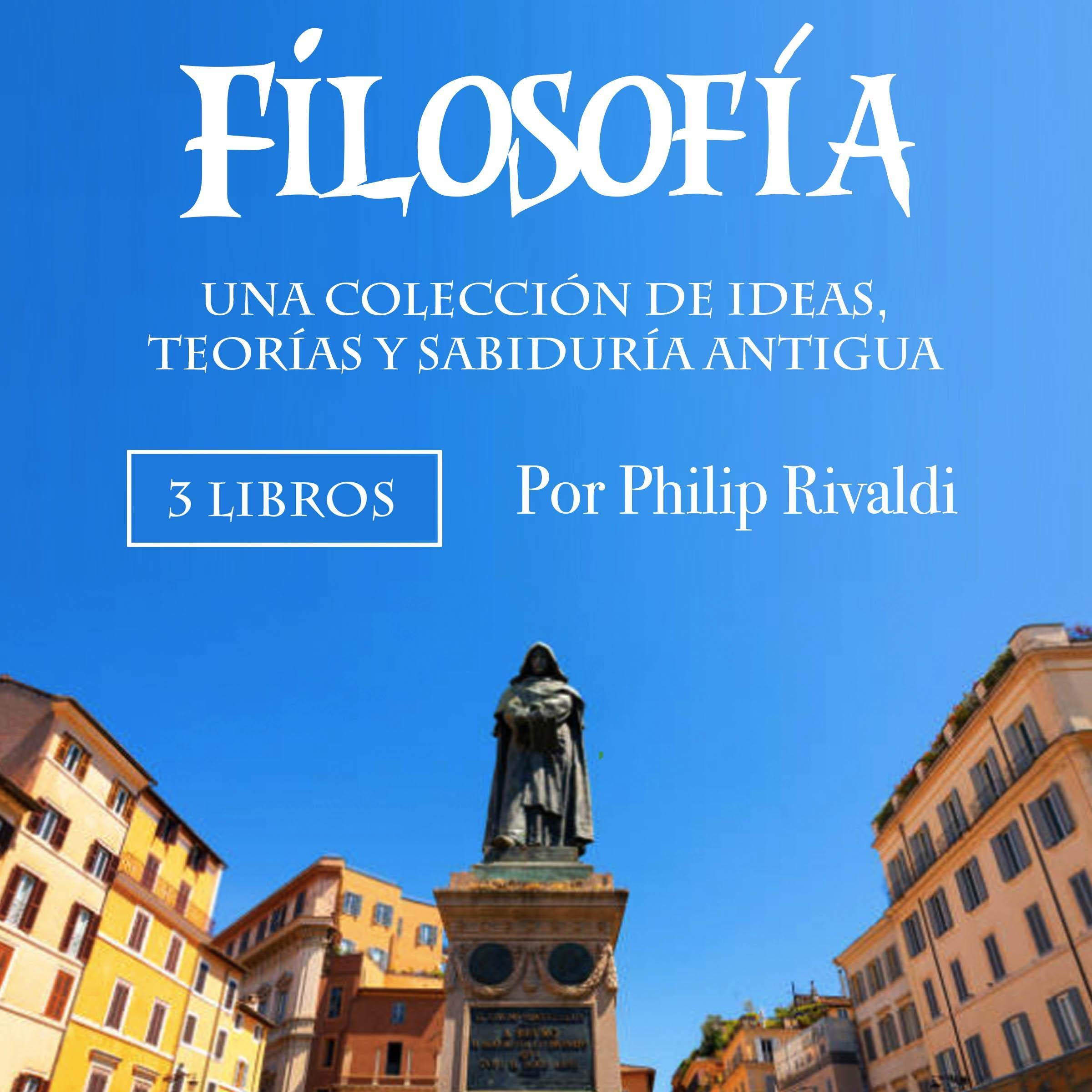 Filosofía: Una colección de ideas, teorías y sabiduría antigua [Philosophy: A Collection of Ideas, Theories, and Ancient Wisdom]