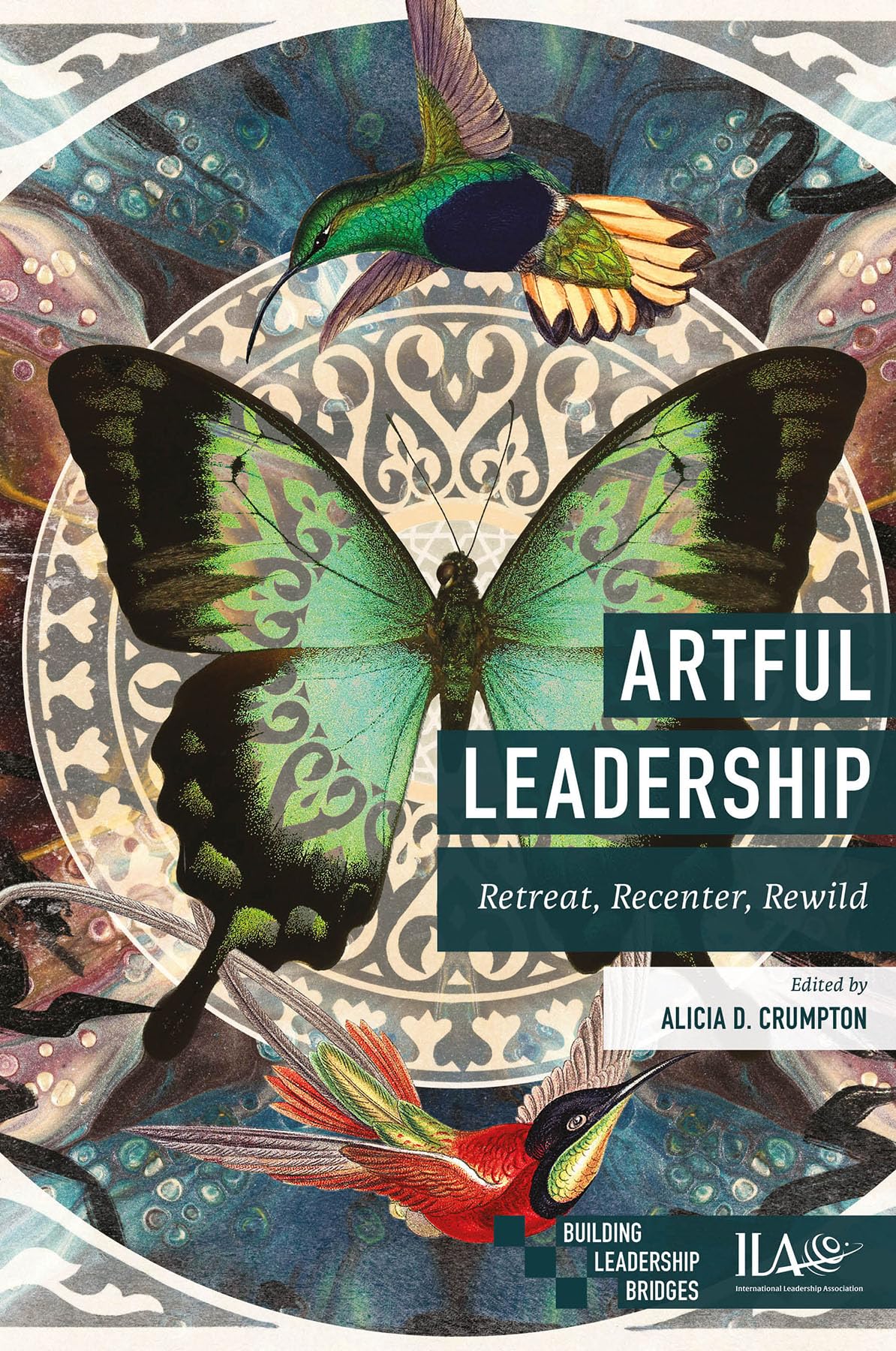 Artful Leadership: Retreat, Recenter, Rewild (Building Leadership Bridges)