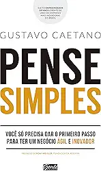Pense simples: Você só precisa dar o primeiro passo para ter um negócio ágil e inovador