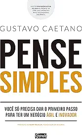 Pense simples: Você só precisa dar o primeiro passo para ter um negócio ágil e inovador