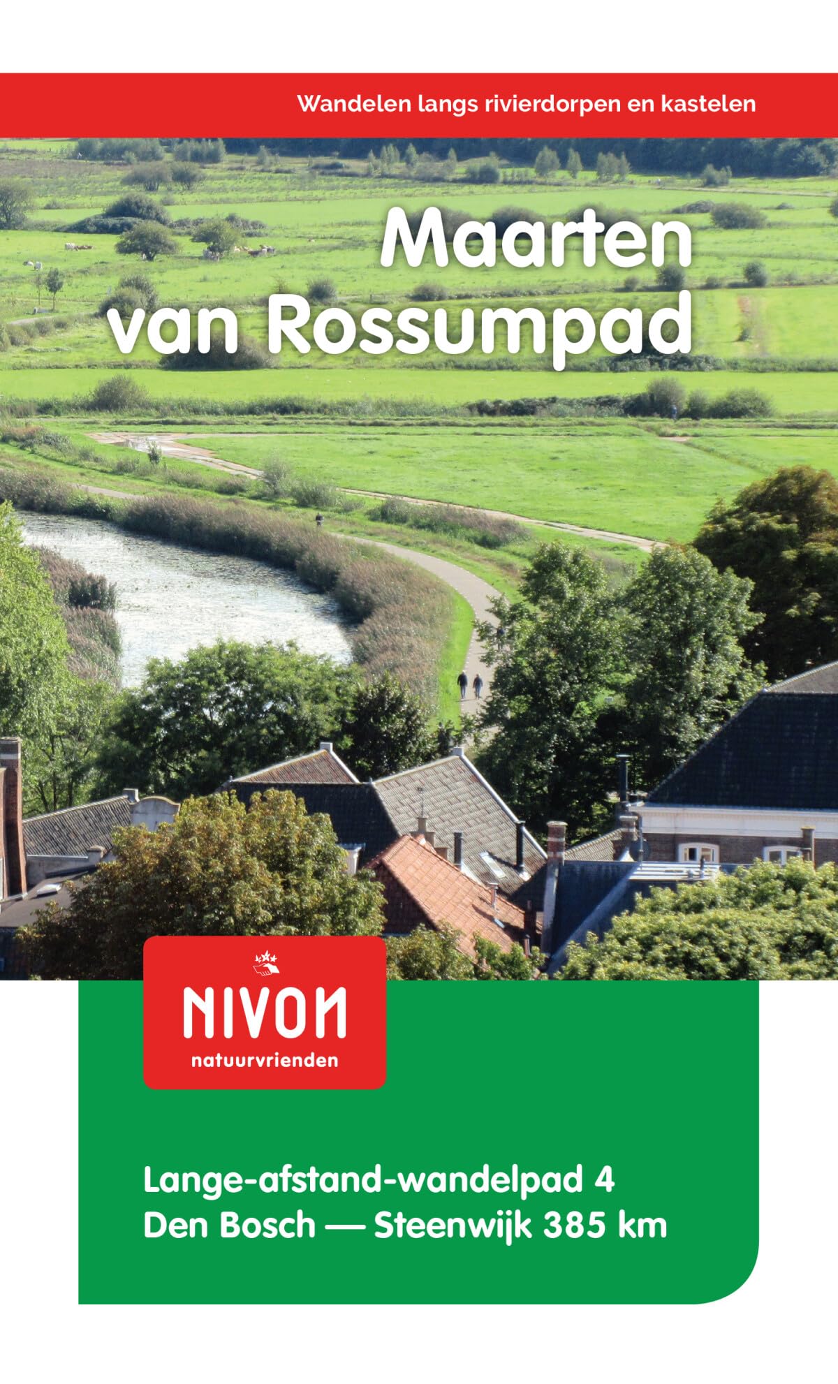 Maarten van Rossumpad: wandelen langs rivierdorpen en kastelen : Den Bosch-Steenwijk 385 km (Lange-Afstand-Wandelpad, 4)