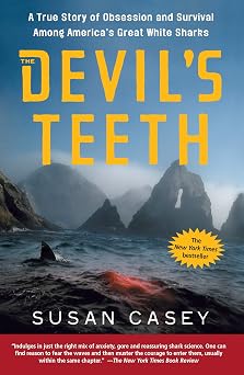 The Devils Teeth A True Story of Obsession and Survival Among Americas Great White Sharks