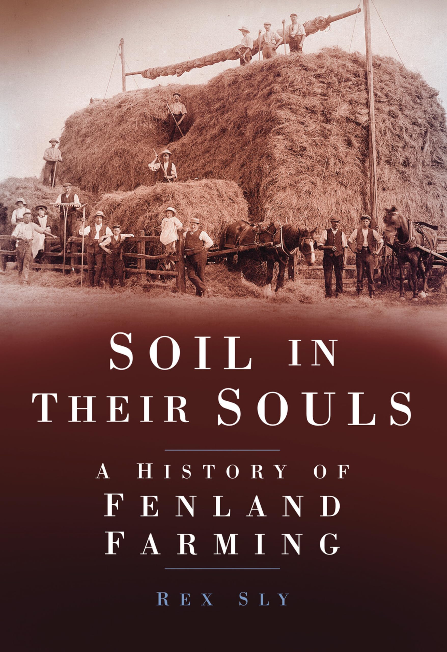 Soil in Their Souls: A History Of Fenland Farming