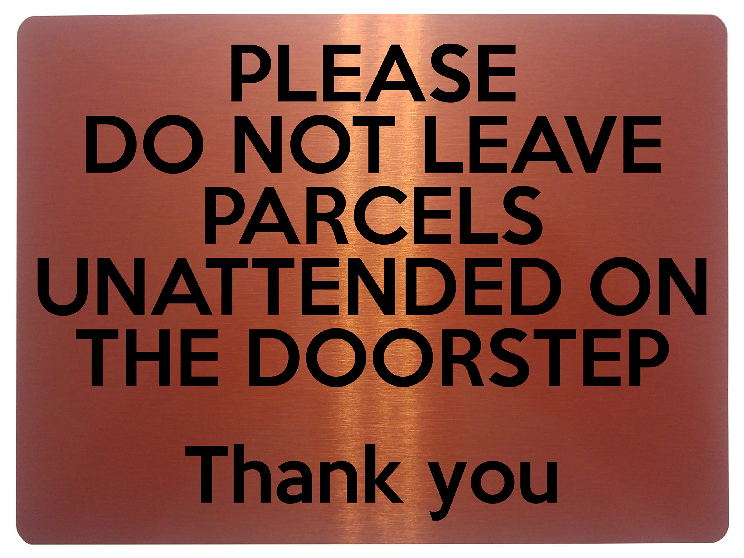 1690 DO NOT LEAVE PARCELS UNATTENDED ON THE DOORSTEP Metal Aluminium Plaque Sign (Brushed Copper)