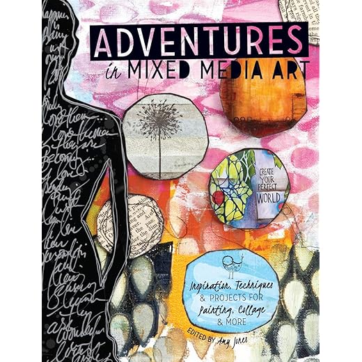 Adventures in Mixed Media Art: Inspiration, Techniques and Projects for Painting, Collage and More