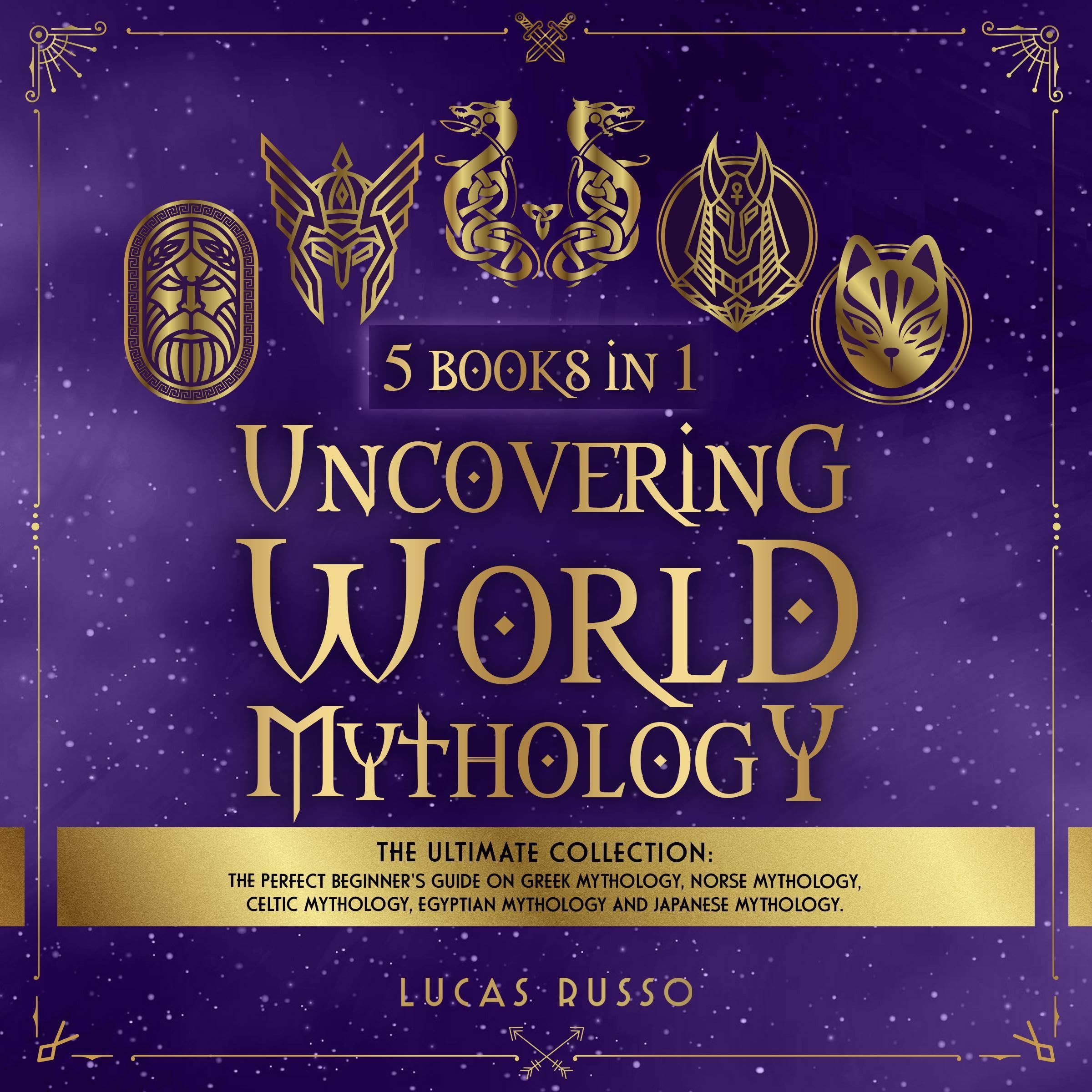 Uncovering World Mythology: The Ultimate Collection (5 Books in 1)