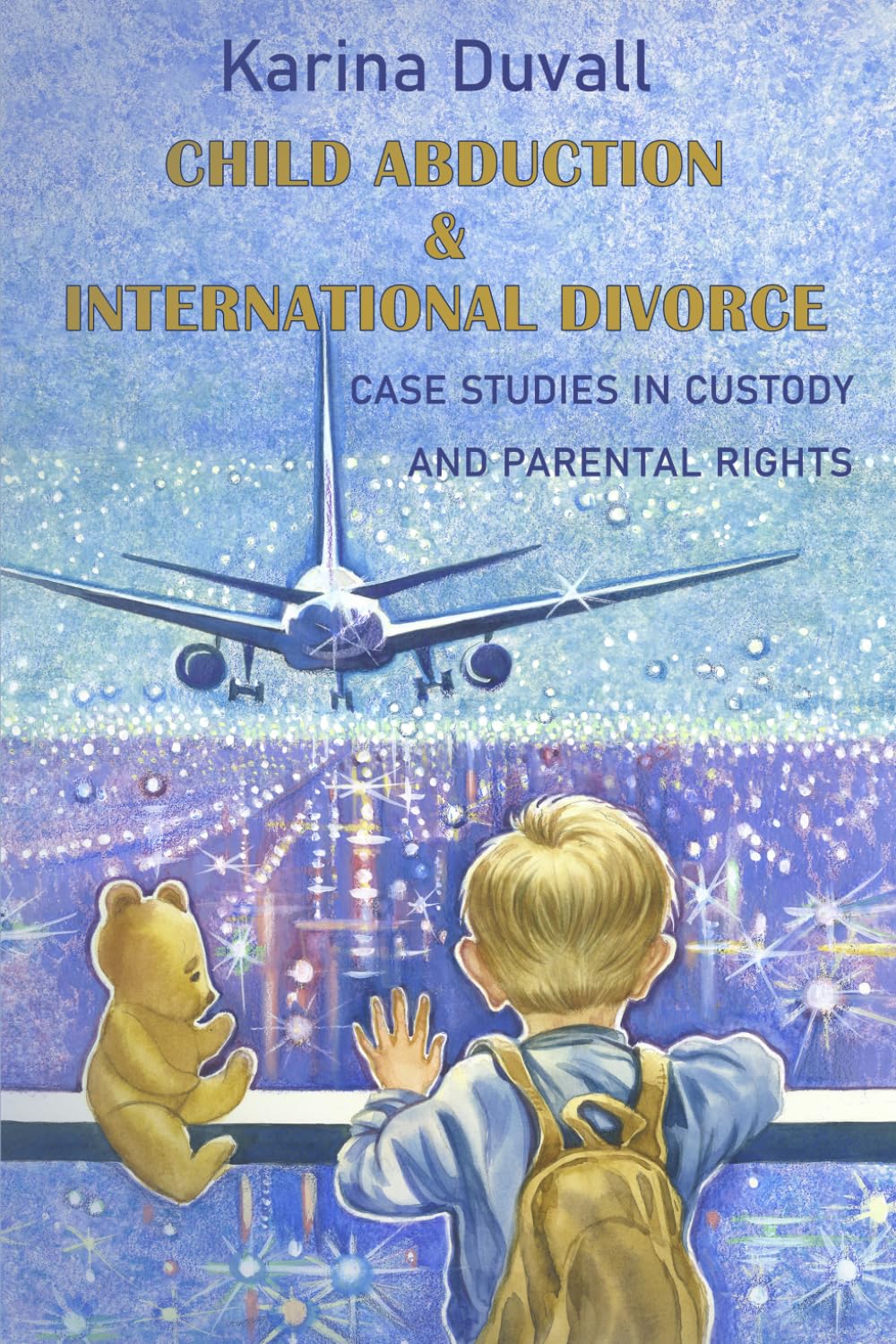 Child Abduction & International Divorce: Case Studies in Custody and Parental Rights (Confessions of an International Divorce Attorney)
