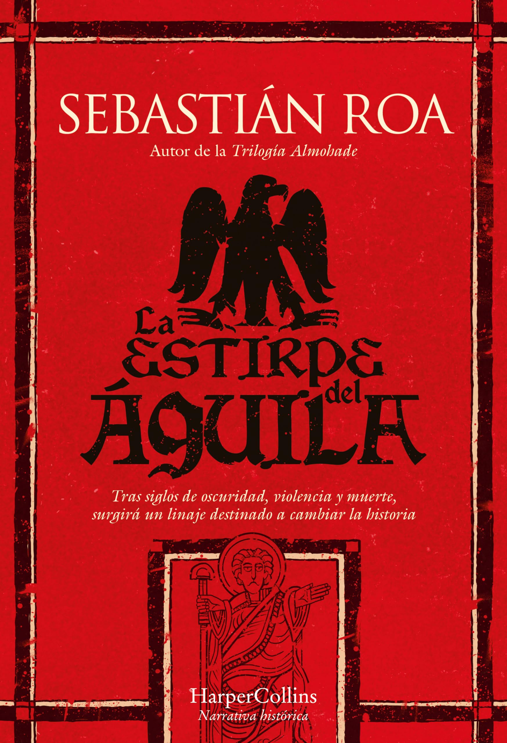 La estirpe del águila: Tras siglos de oscuridad, violencia y muerte, surgirá un linaje destinado a cambiar la historia (NOVELA HISTORICA)