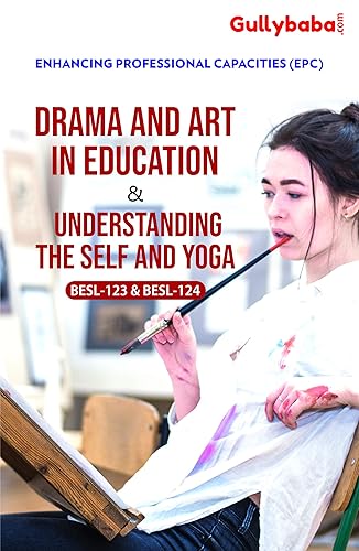 Gullybaba BESL123 &amp; 124 Drama And Art In Education &amp; Understanding The Self And Yoga (IGNOU Help book for BESL-123 &amp; 124 in English Medium) [Paperback] GPH Panel of Experts