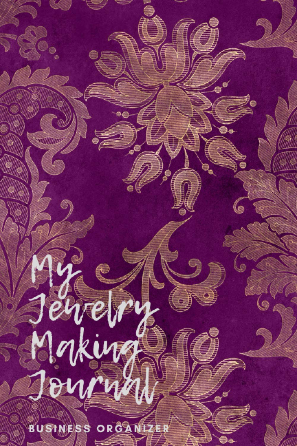 My Jewelry Making Journal: Business Organizer for Jewelry Makers and Designers | Jewelry Design Sketchbook, Design, Portfolio and Project Tracker, Idea Sketchbook, Inventory Log