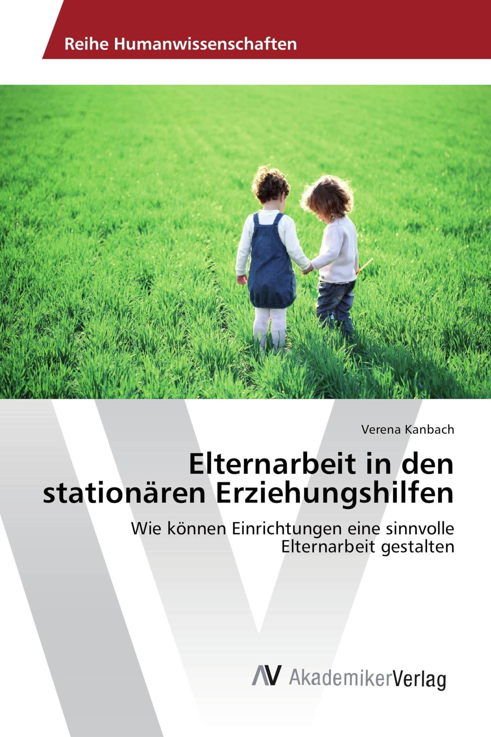 Elternarbeit in den stationären Erziehungshilfen: Wie können Einrichtungen eine sinnvolle Elternarbeit gestalten