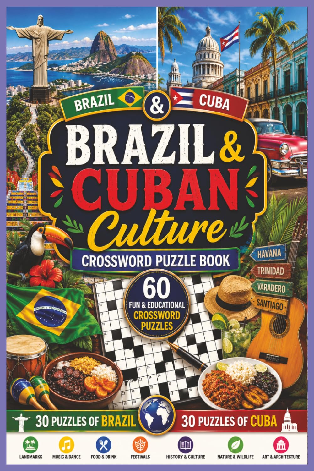 Brazil & Cuban Culture Crossword Puzzle Book: 60 Fun and Educational Crossword Puzzles Featuring Brazilian and Cuban Traditions, Music, Food, ... Landmarks, Nature, and Cultural Heritage