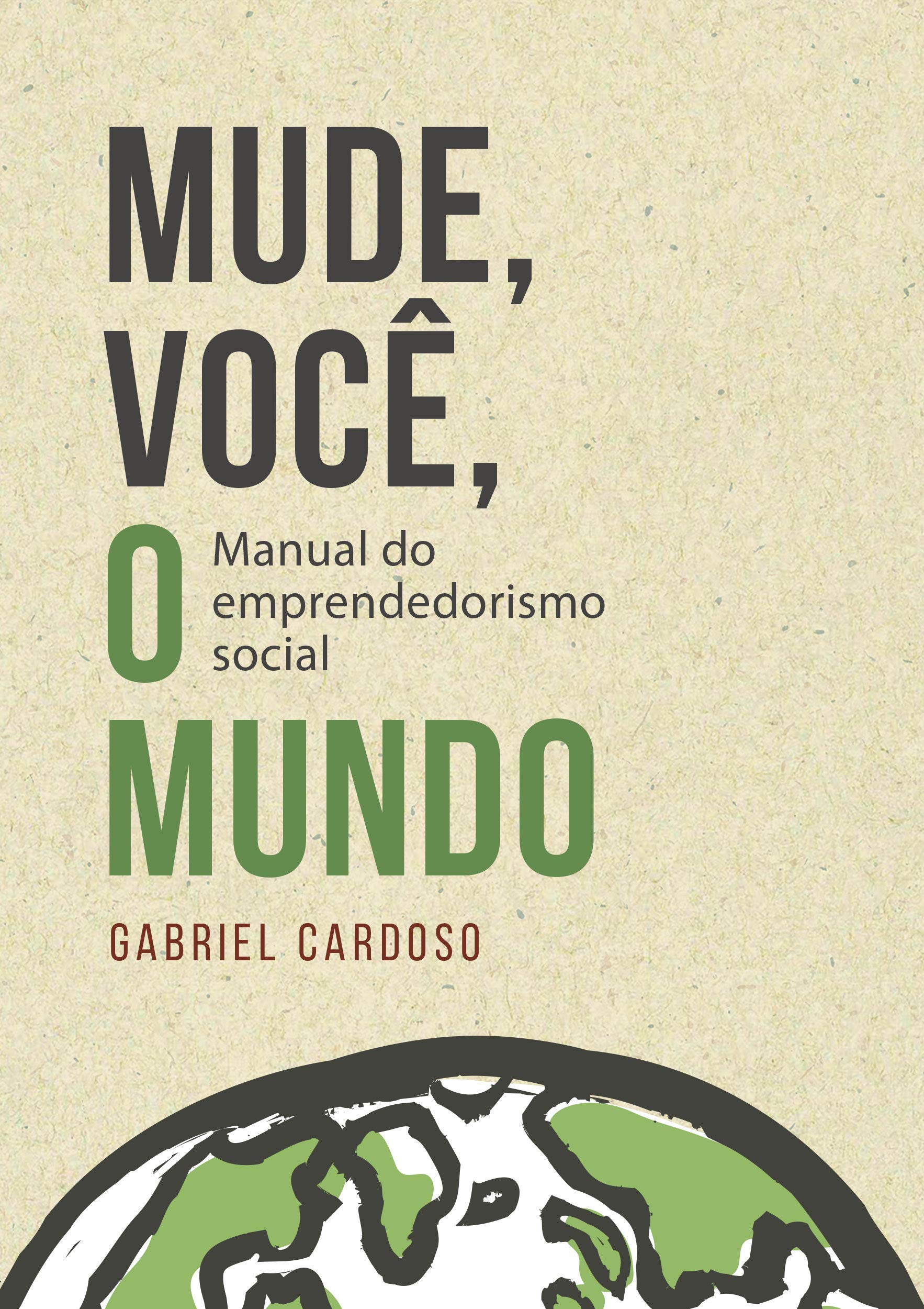 Mude, Você, o Mundo!: Manual de Empreendedorismo Social (Portuguese Edition)