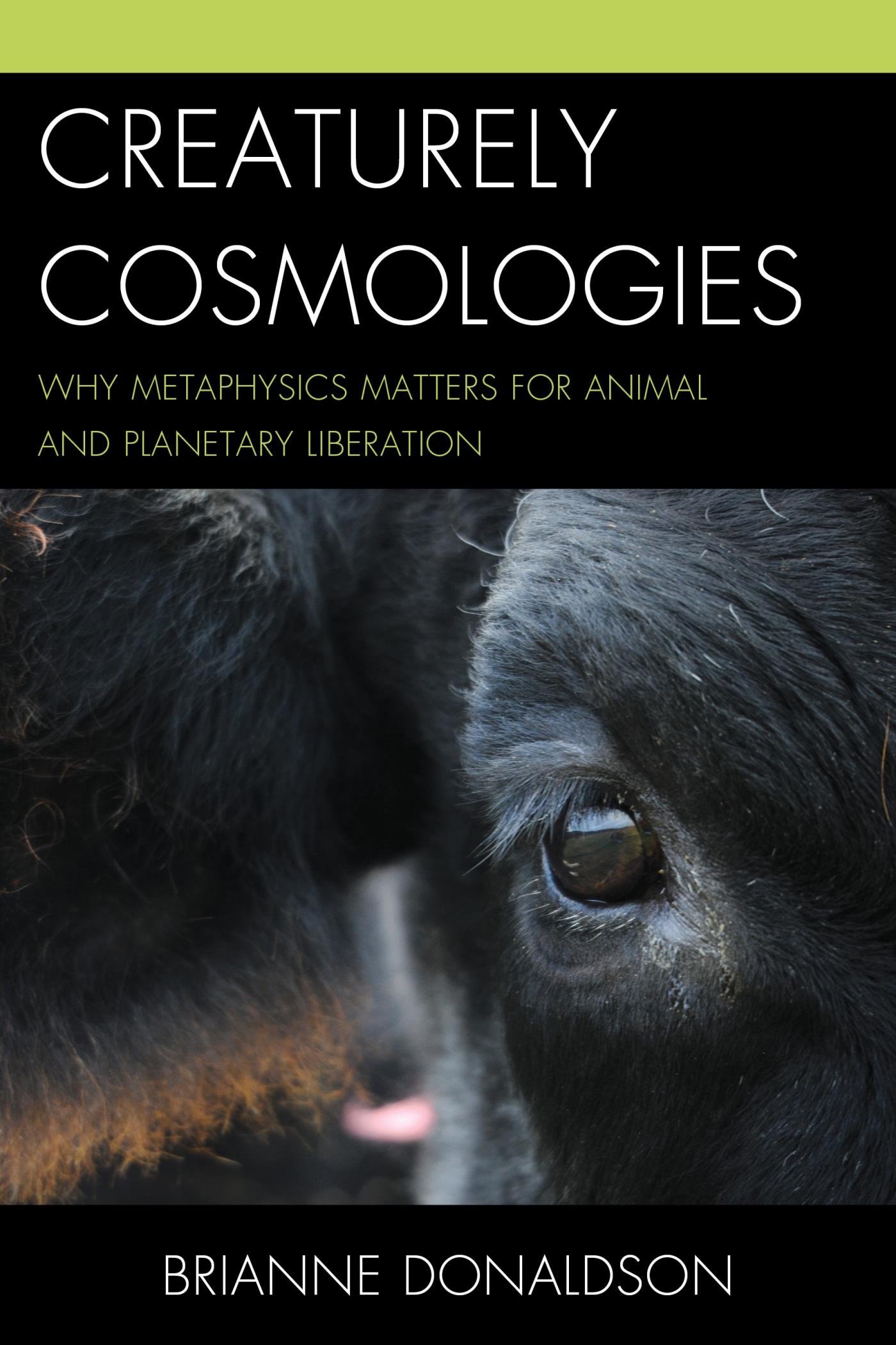 Creaturely Cosmologies: Why Metaphysics Matters for Animal and Planetary Liberation (Contemporary Whitehead Studies)