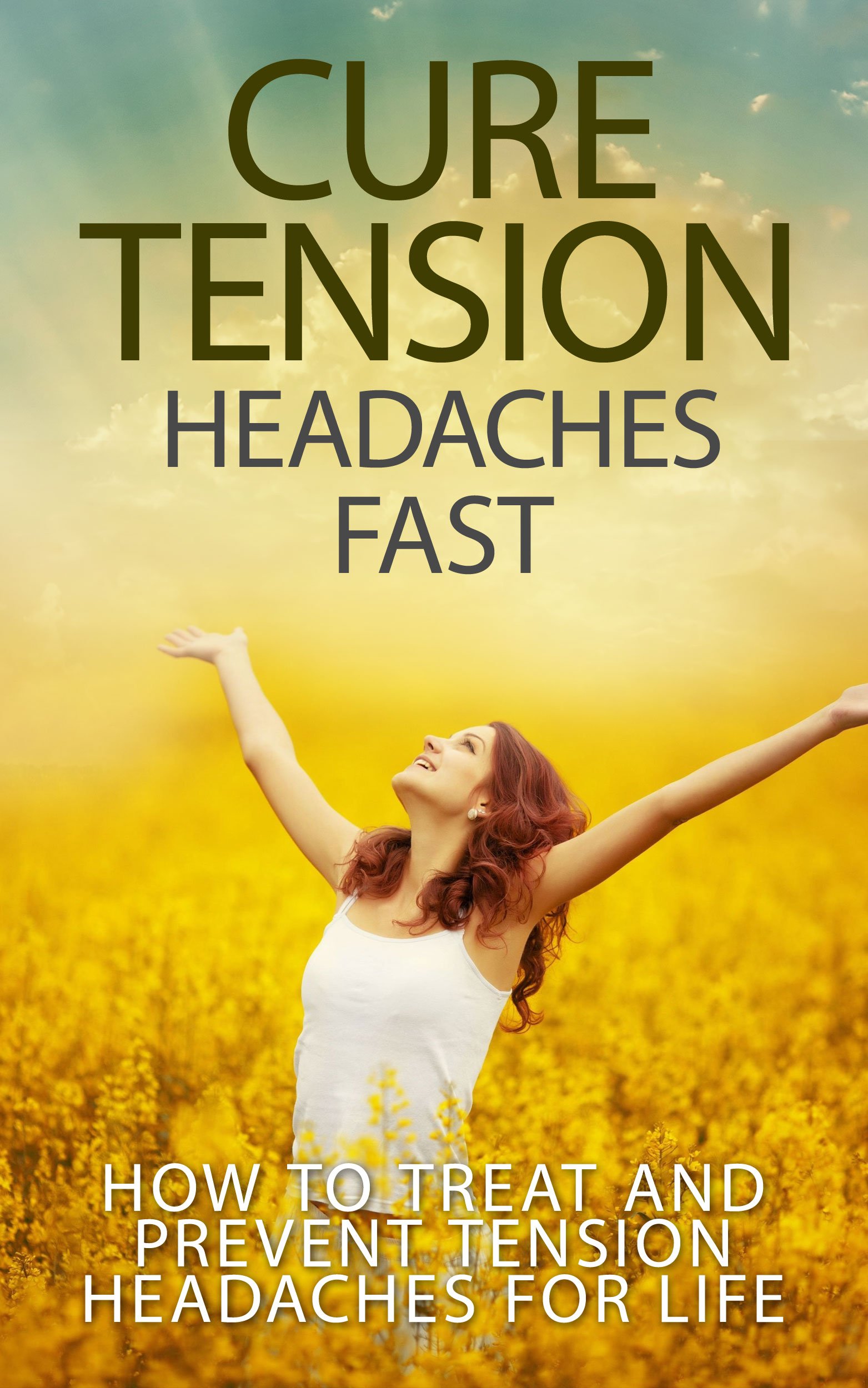 Buy Cure Tension Headaches Fast How to Treat and Prevent Tension