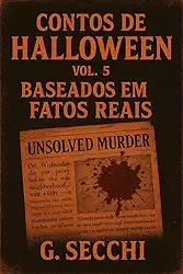 Contos Sombrios de Halloween Volume 5 - Baseado em Fatos Reais