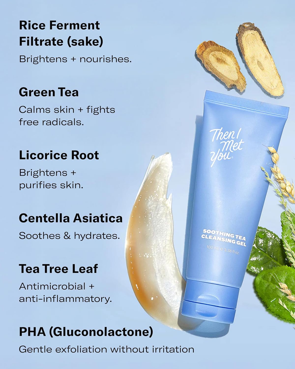 Then I Met You Soothing Tea Cleansing Gel, Vegan-Cruelty-Free Korean Skincare Cleanser with Fermented Rice, Centella, Hydrating Licorice, Glycerin, Exfoliator for Clear Skin Makeup Removal, 3.38 oz - Image 5