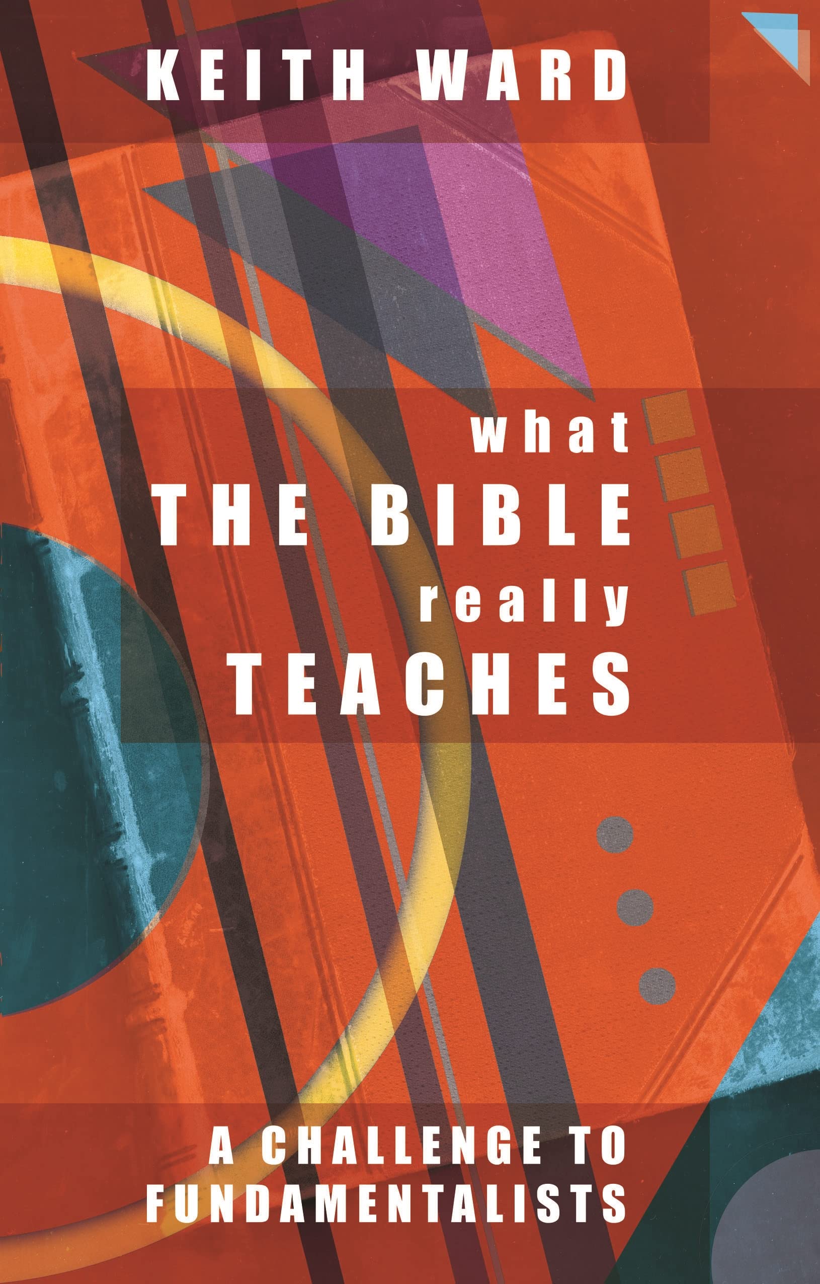What the Bible Really Teaches: A challenge for fundamentalists