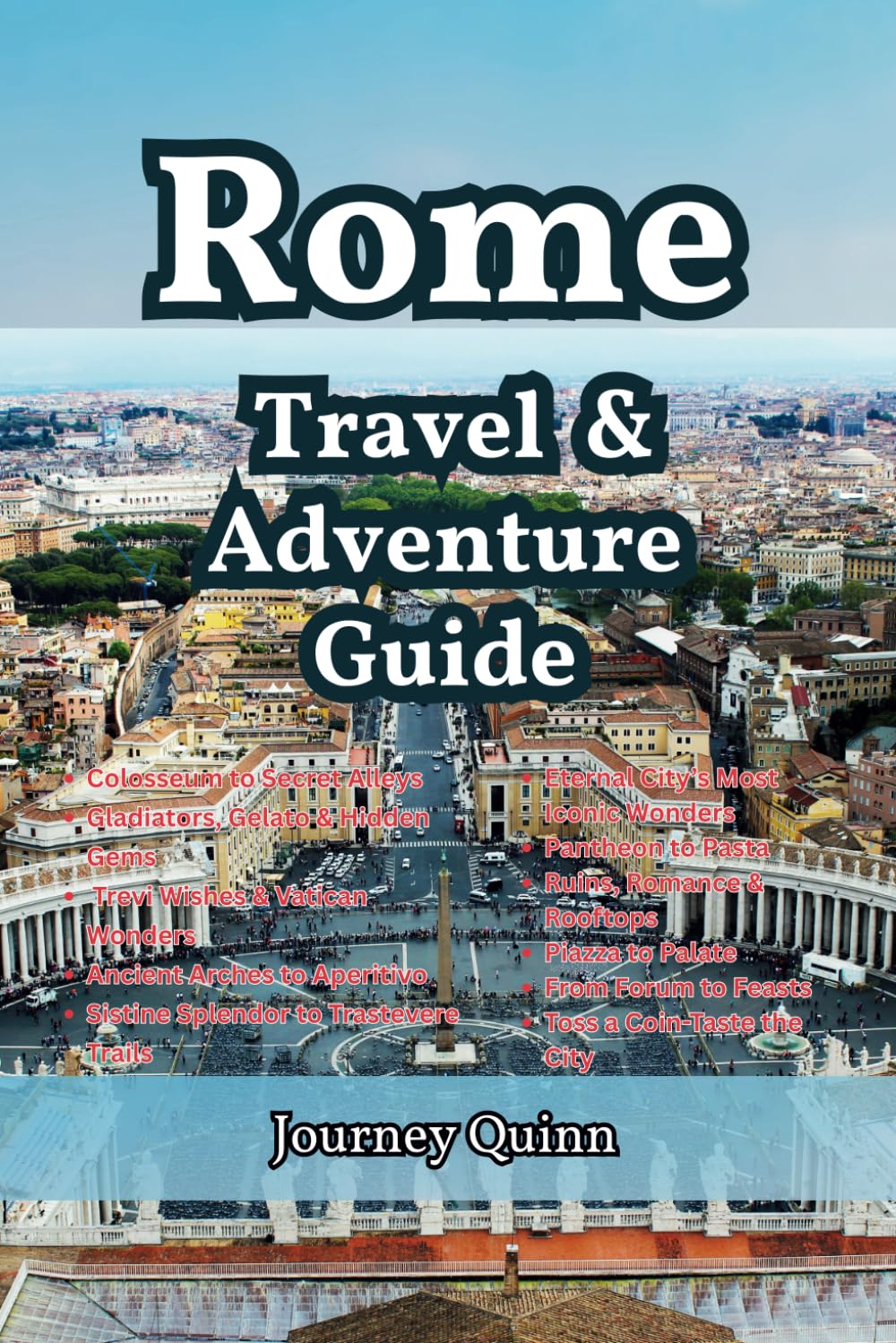 Rome Travel and Adventure Guide: Secrets of the Eternal City - What Every Tourist Should Know (and What Locals Won’t Tell You