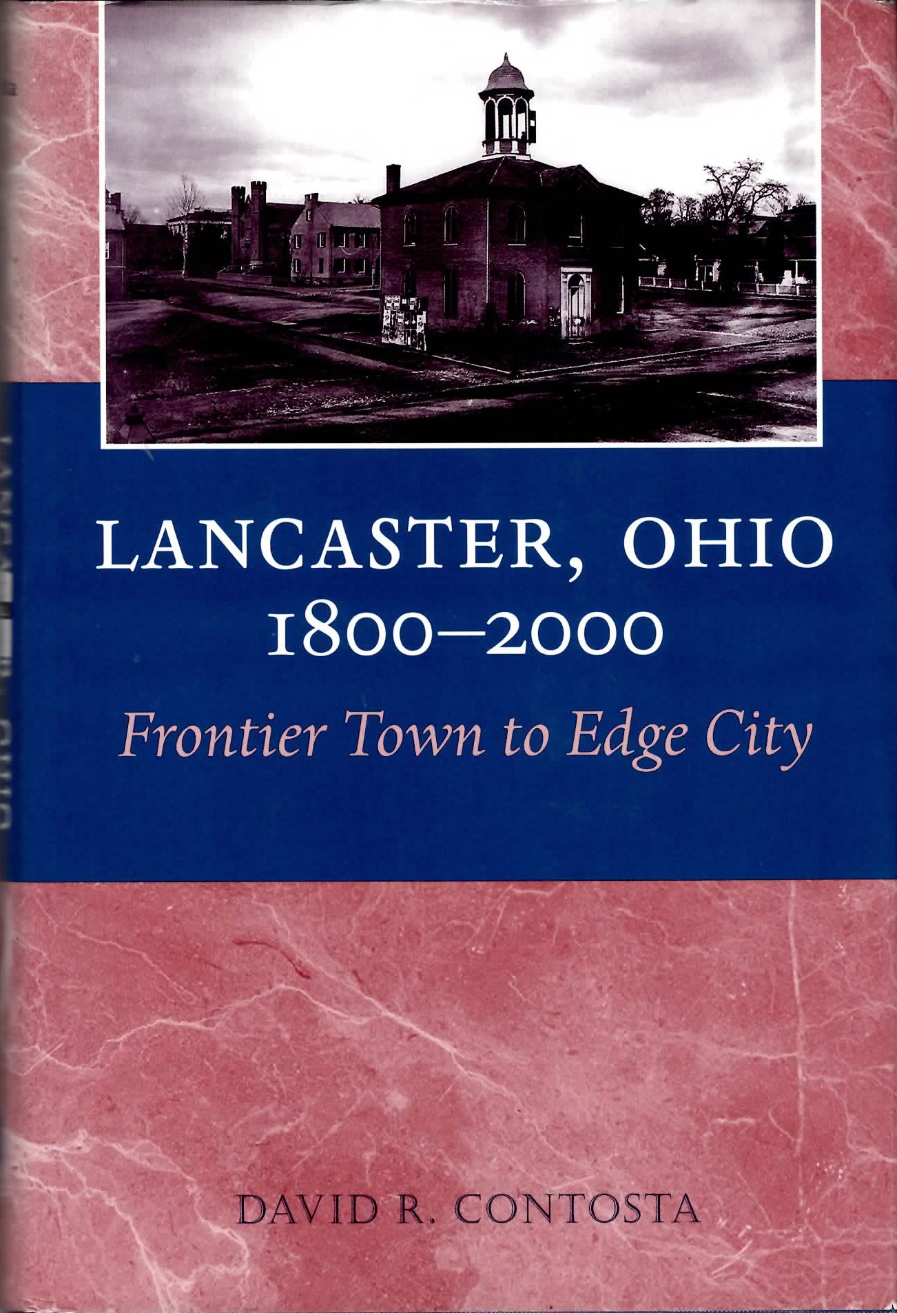 LANCASTER OHIO 1800 2000: FRONTIER TOWN TO EDGE CITY (URBAN LIFE & URBAN LANDSCAPE)