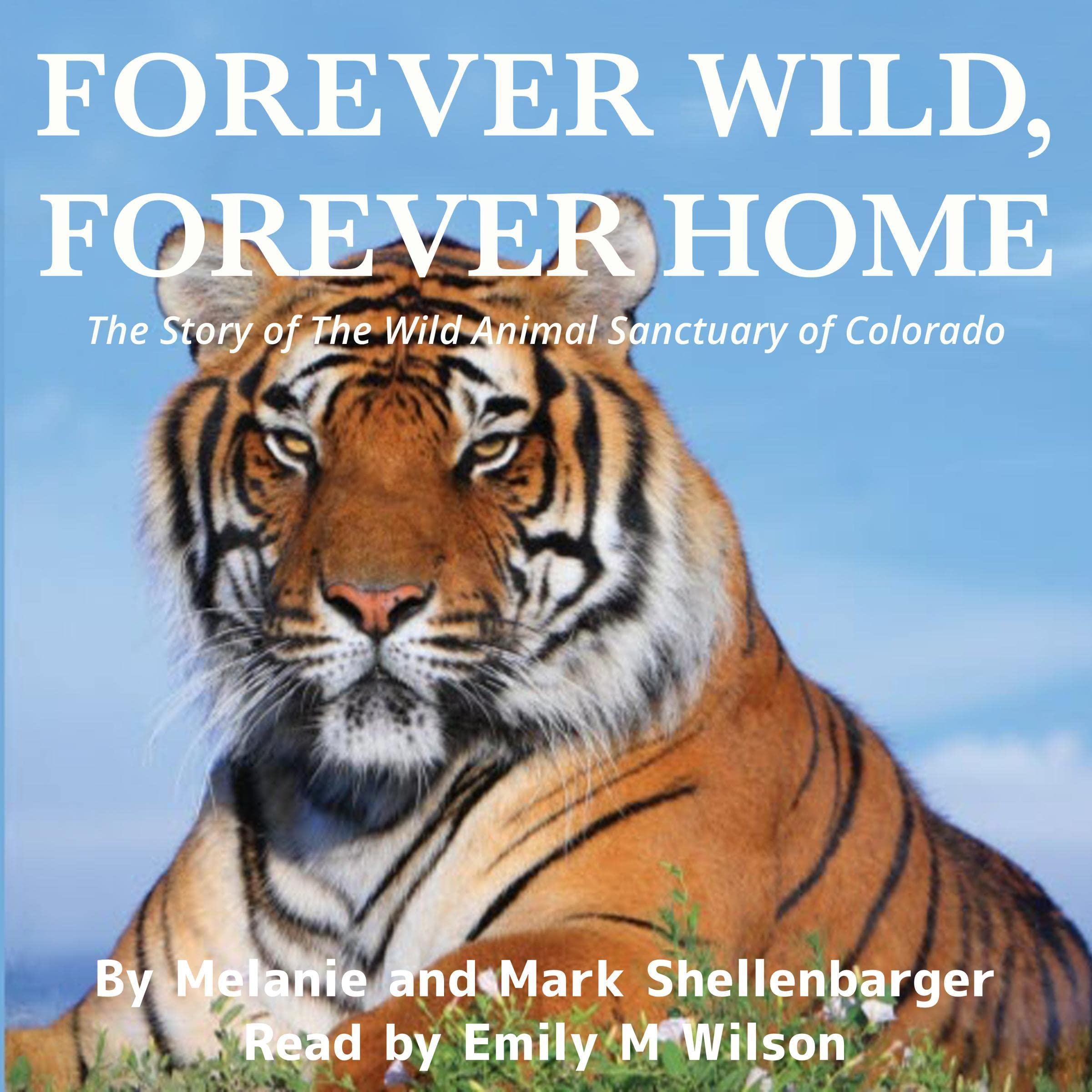 Cover art for Forever Wild, Forever Home: The Story of The Wild Animal Sanctuary of Colorado