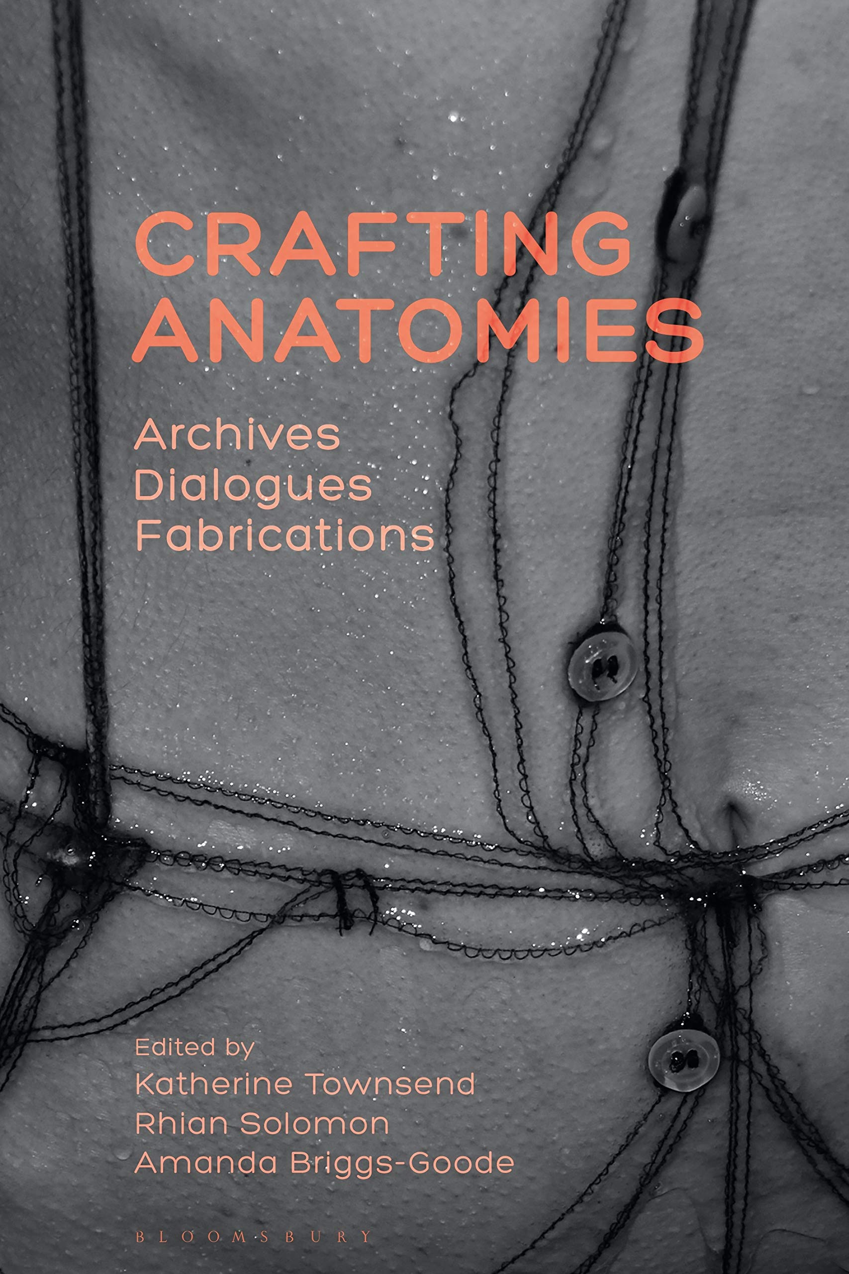 Bloomsbury Visual Arts Crafting Anatomies: Archives, Dialogues, Fabrications