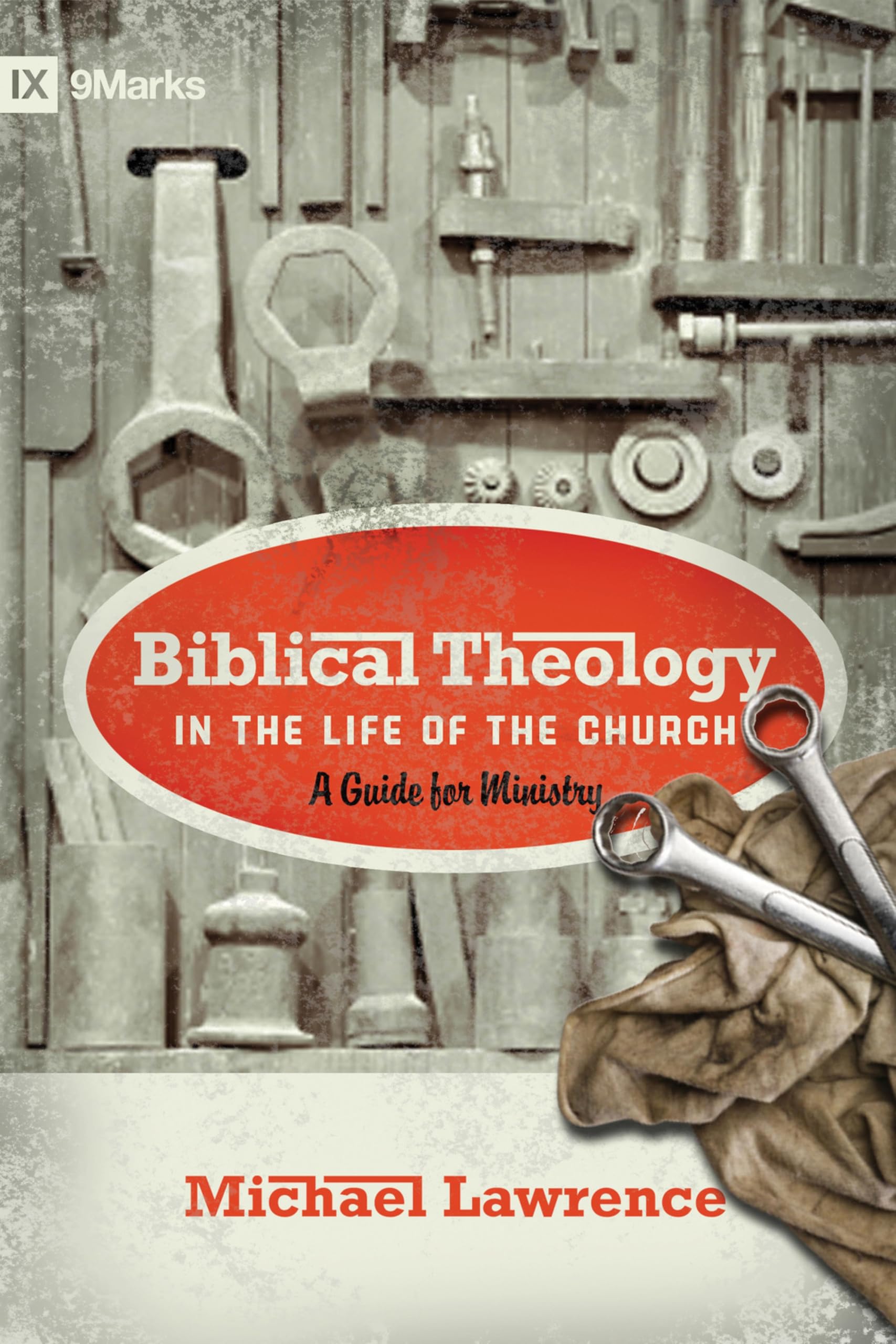 Biblical Theology in the Life of the Church: A Guide for Ministry (9marks)