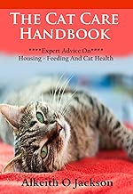 The Cat Care Handbook: Expert Advice On Housing, Feeding And Cat Health (Pet Care Book 1)