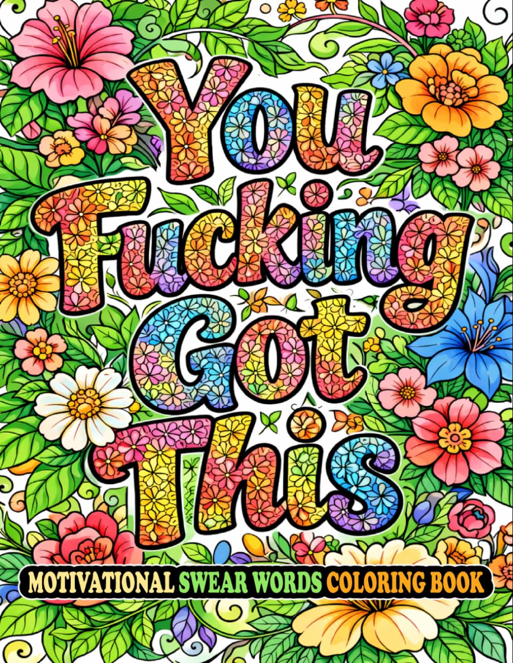 You Fucking Got This: A Motivational Swear Word Coloring Book for Adults | Bold and Easy Stress Relief Designs with Funny, Sarcastic Quotes for Relaxation and Anxiety Relief