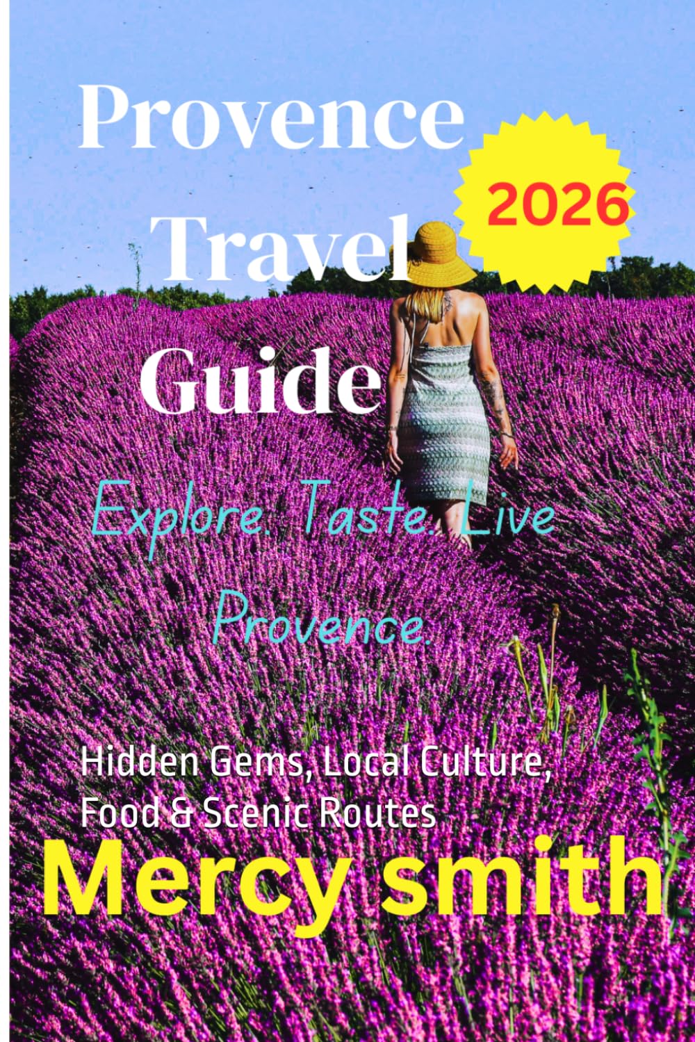 Provence Travel Guide 2026: Hidden Gems, Local Culture, Food & Scenic Routes