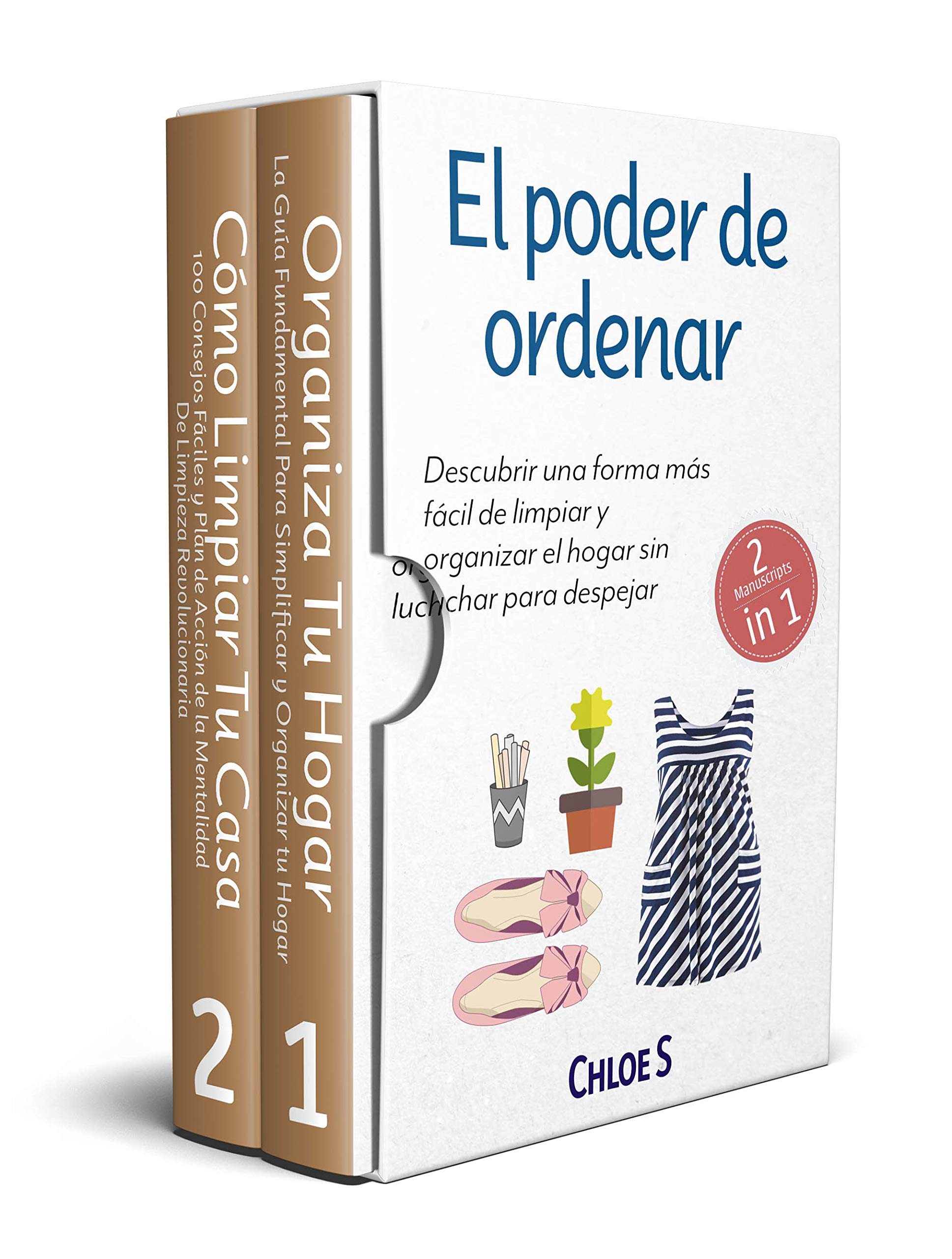 El poder de ordenar: 2 Manuscritos - Descubrir una forma más fácil de limpiar y organizar el hogar sin luchar para despejar: Libro en Español/Tidying up Spanish book (Spanish Edition)
