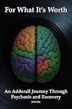 For What It's Worth: An Adderall Journey Through Psychosis and Recovery