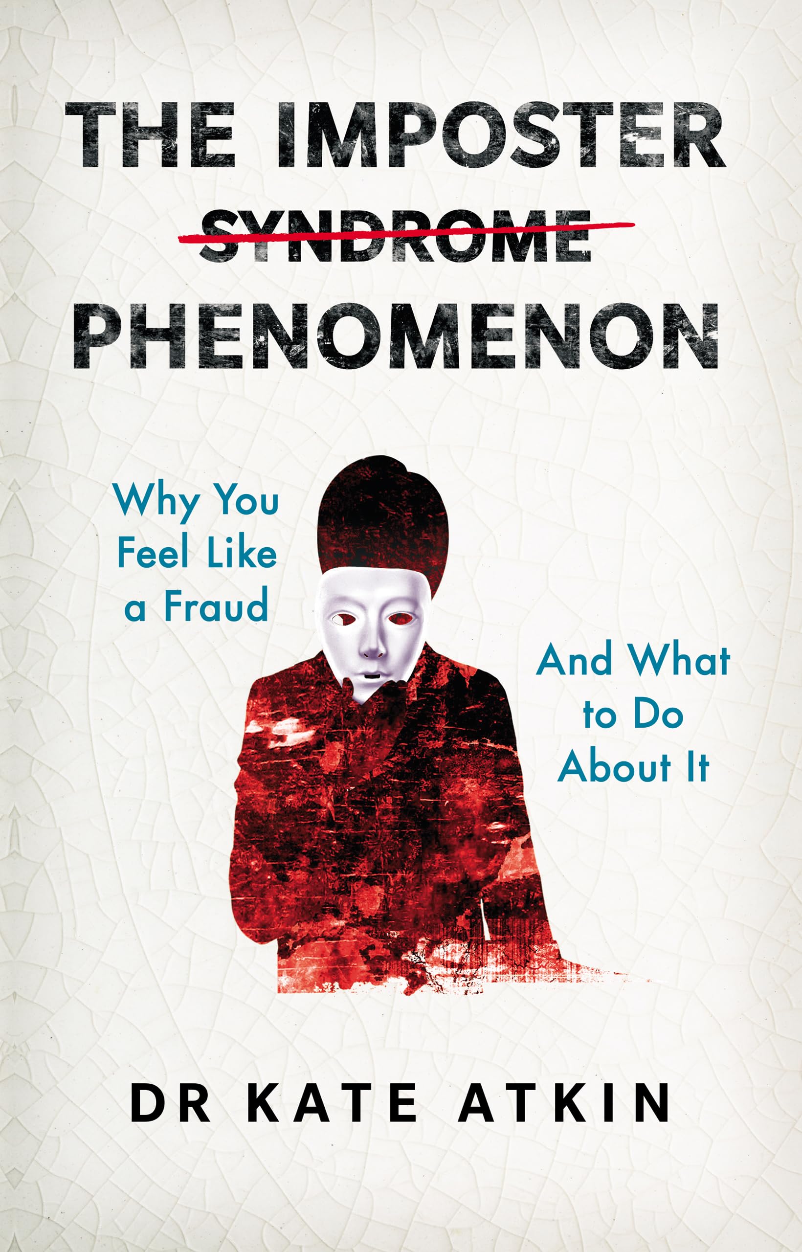 The Imposter Phenomenon: Why you feel like a fraud and what to do about it (English Edition)