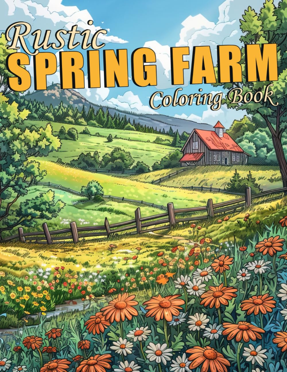 Rustic Spring Farm Coloring Book: Featuring Beautiful And Enchanted Charming Country Scenes That Will Allow You To Explore The Beauty Of Spring In