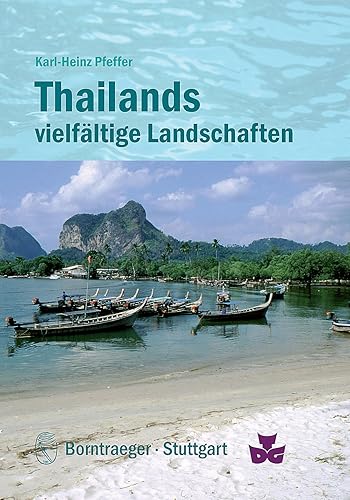 Thailands vielfältige Landschaften: Geologie und Relief, Klima, Vegetation und Nutzung: Geologie und Relief, Klima, Vegetation und Nutzung. Hrsg.: Deutsch-Thailändische Gesellschaft