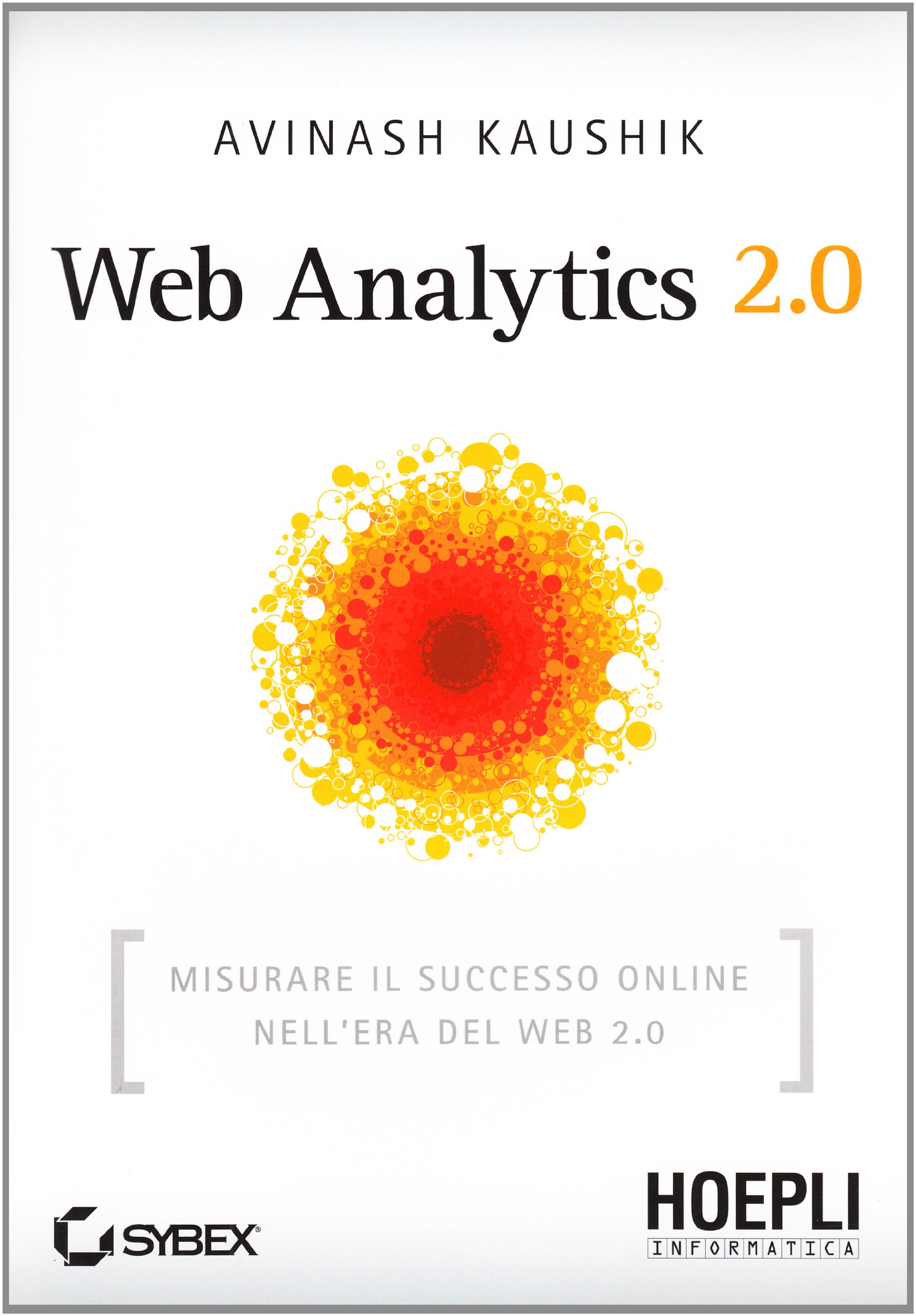 Web Analytics 2.0. Misurare il successo online nell'era del web 2.0