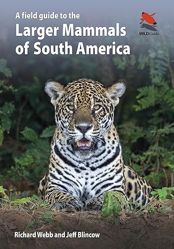 A Field Guide to the Larger Mammals of South America: 26 (WILDGuides)