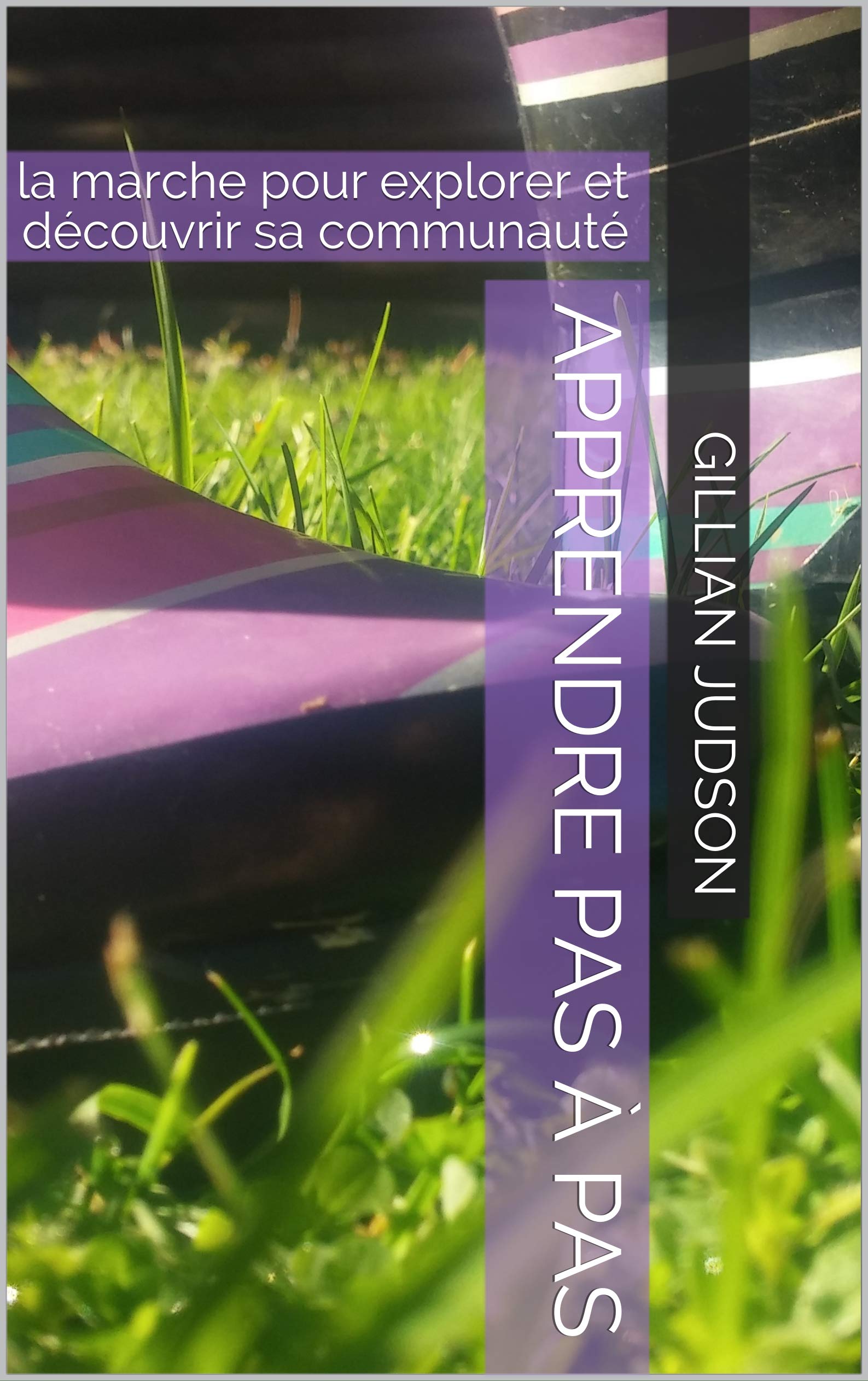 Apprendre pas à pas: la marche pour explorer et découvrir sa communauté (French Edition)