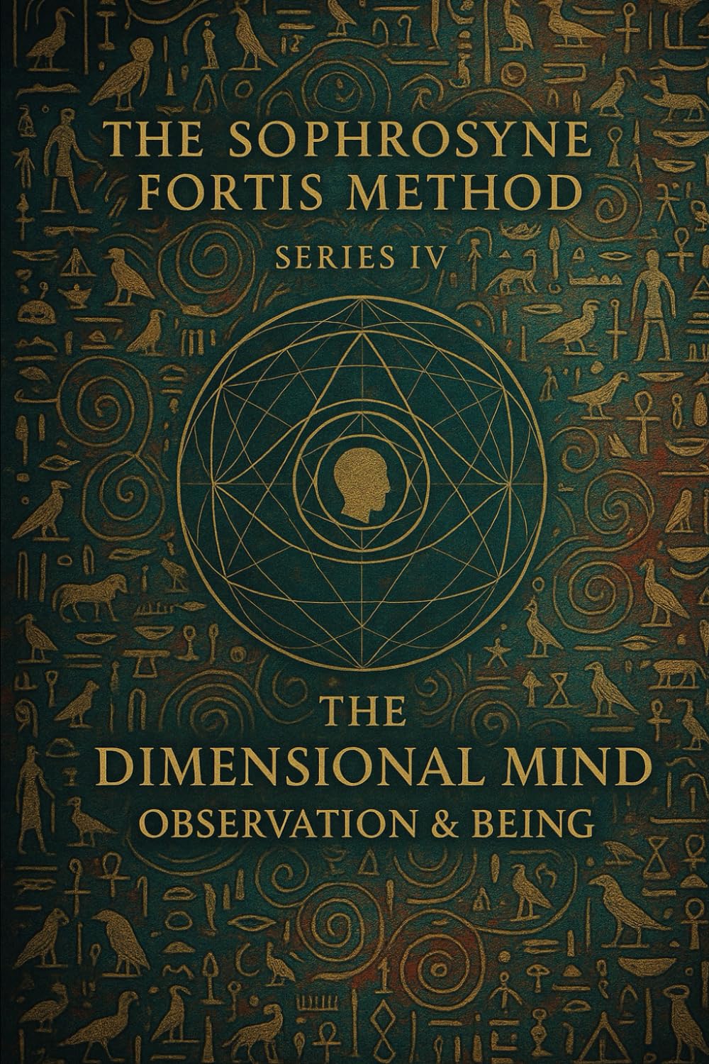 The Dimensional Mind: Observation & Being: Being begins where observation becomes understanding. (The Sophrosyne Fortis Method)