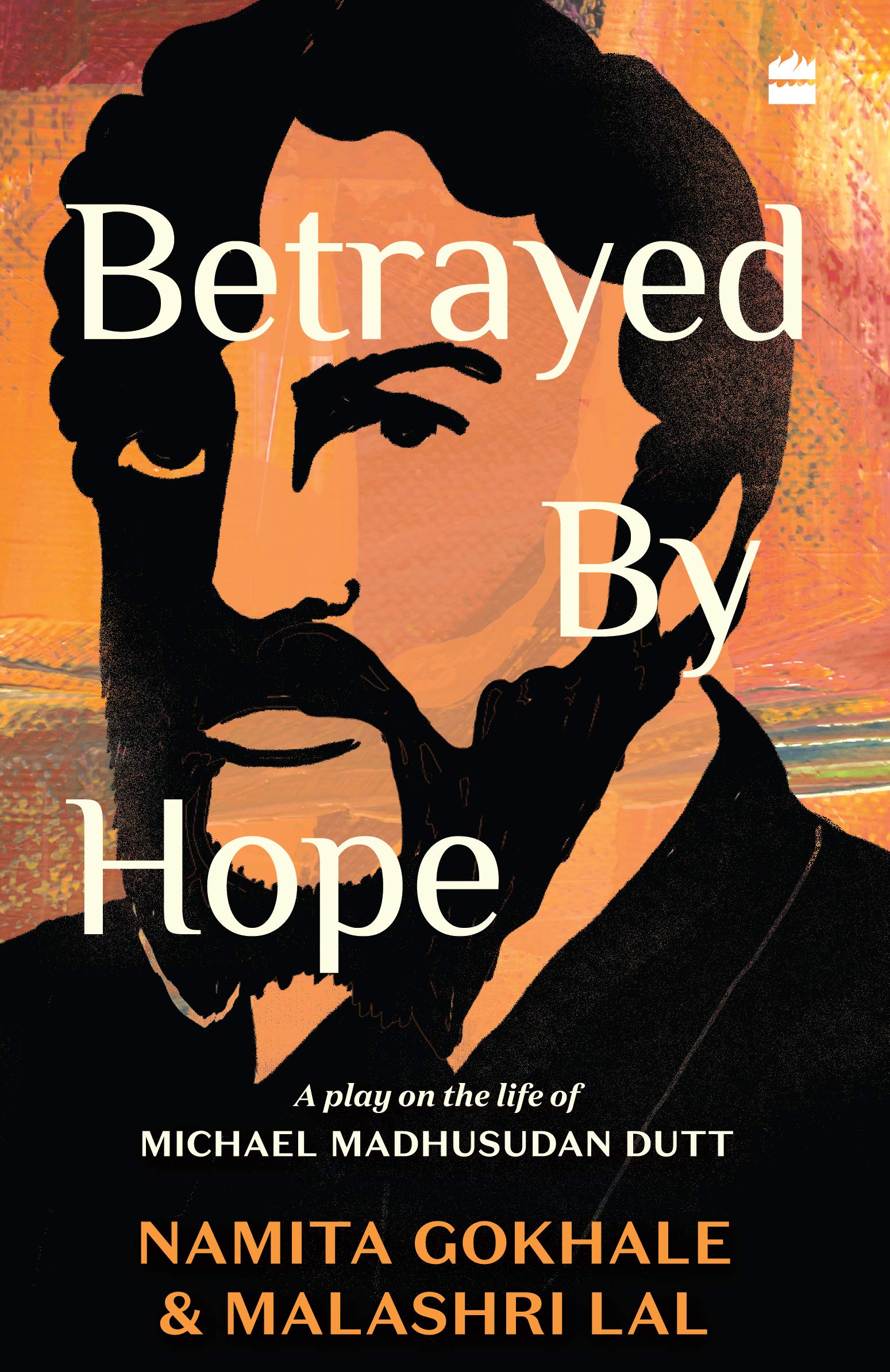 Betrayed by Hope: A Play on the Life of Michael Madhusudan Dutt