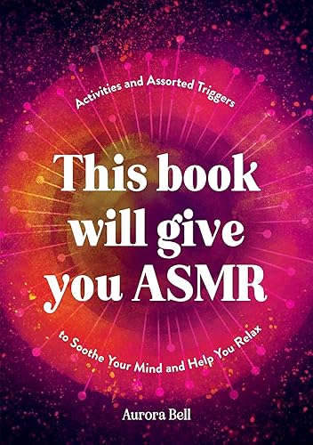 This Book Will Give You ASMR: Activities and Assorted Triggers to Soothe Your Mind and Help You Relax - Paperback
