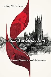 The Spirit of Methodism: From the Wesleys to a Global Communion