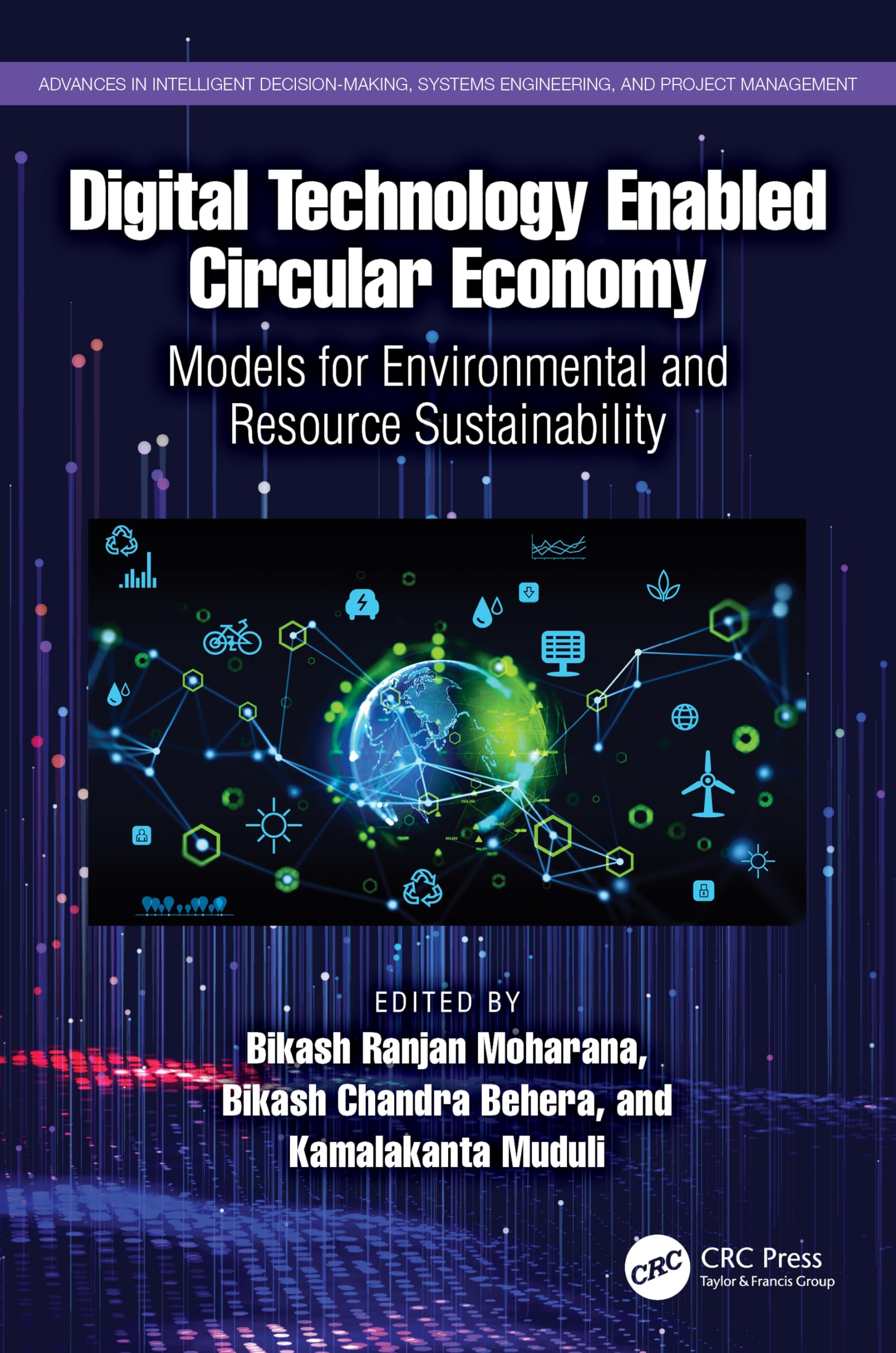 Digital Technology Enabled Circular Economy (Advances in Intelligent Decision-Making, Systems Engineering, and Project Management)