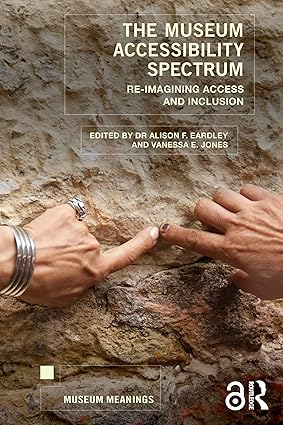 The Museum Accessibility Spectrum: Re‐imagining Access and Inclusion-Wow! eBook