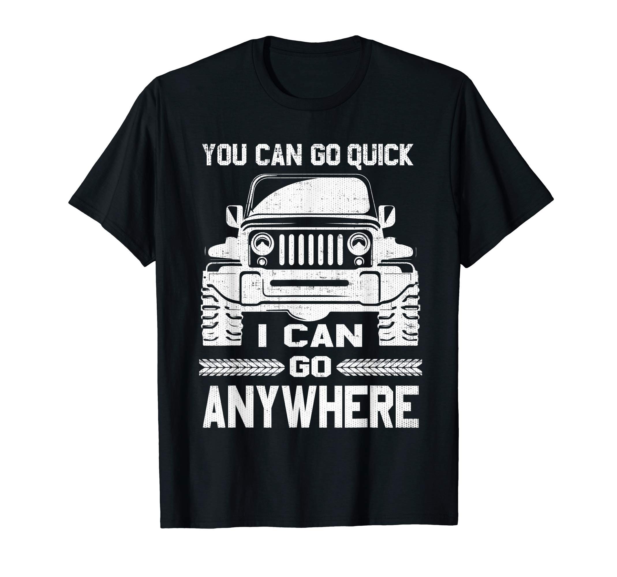 You Can Go Quick I Can Go Anywhere T-Shirt