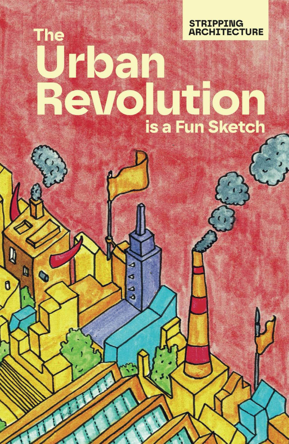 The Urban Revolution is a Fun Sketch: An Illustrated Exploration of Modern Architecture, Urban Planning, and City Design with Witty Sketches for Architects, Urbanists, and Creative Thinkers