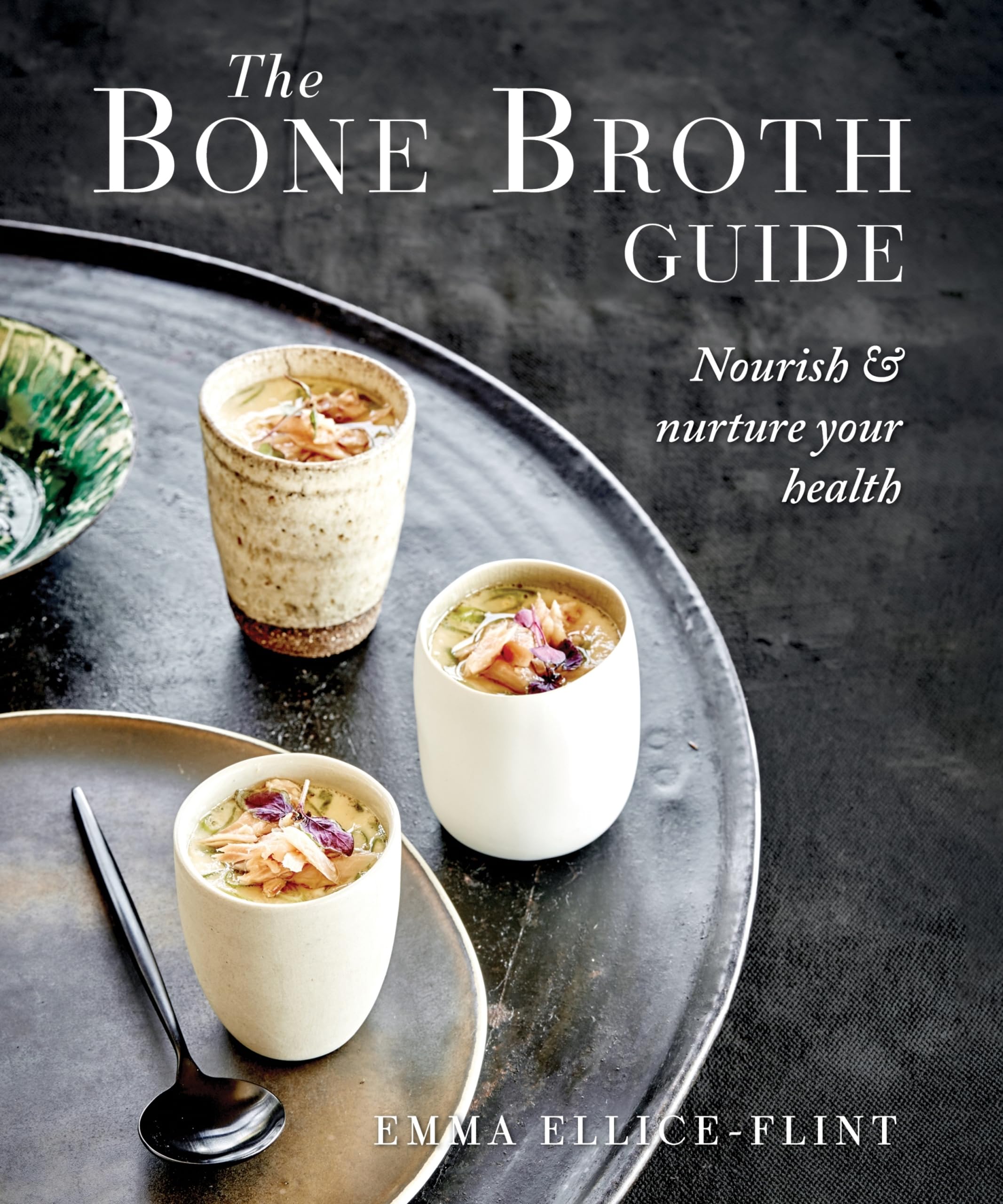 The Bone Broth Guide: Nourish & nurture your health
