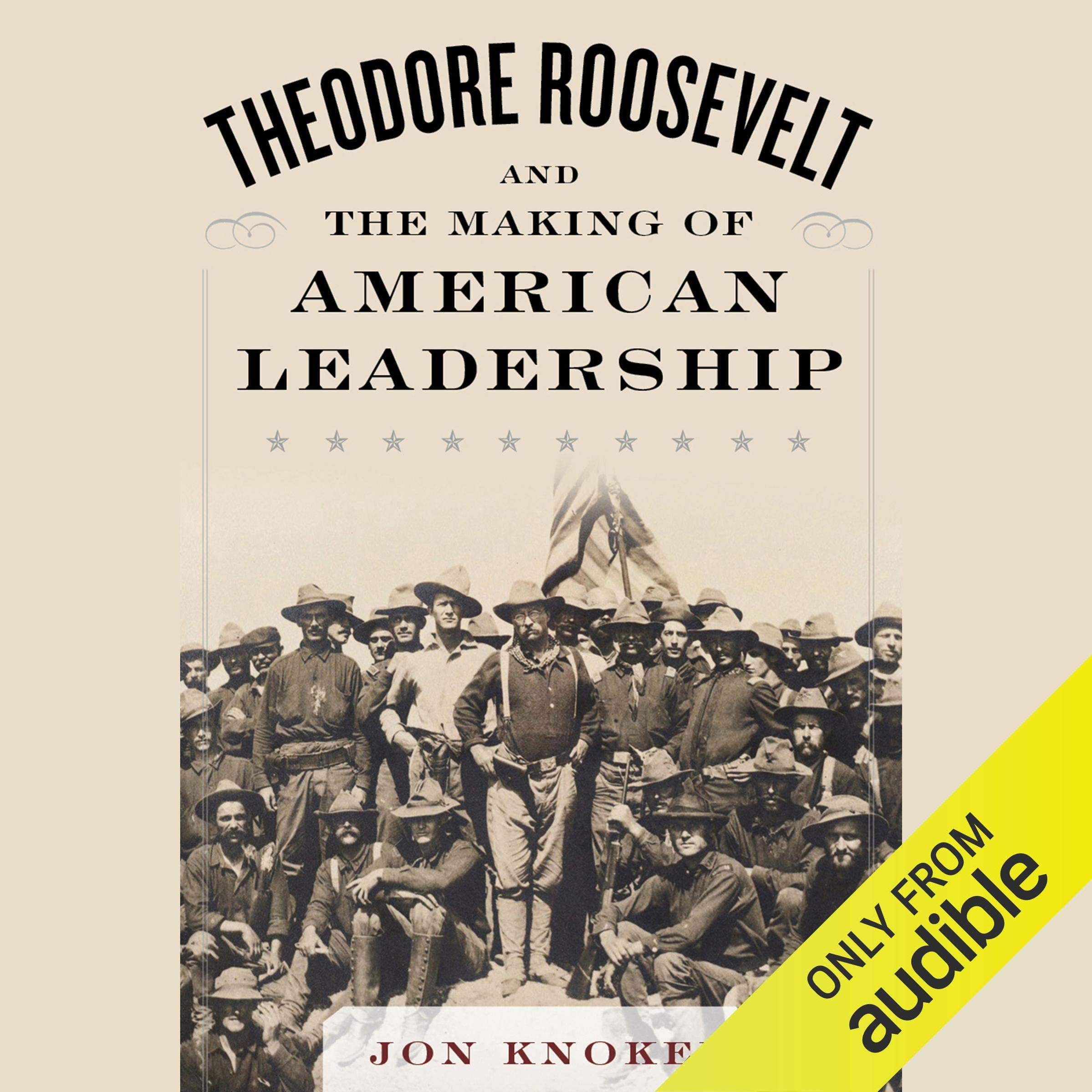 Theodore Roosevelt and the Making of American Leadership