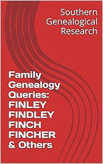 Family Genealogy Queries: FINLEY FINDLEY FINCH FINCHER & Others (Southern Genealogical Research)